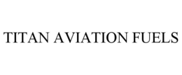 TITAN AVIATION FUELS trademark