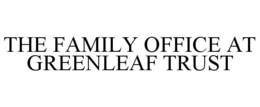 THE FAMILY OFFICE AT GREENLEAF TRUST trademark