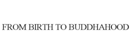 FROM BIRTH TO BUDDHAHOOD trademark