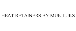 HEAT RETAINERS BY MUK LUKS trademark