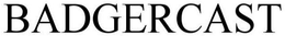 BADGERCAST trademark