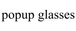 POPUP GLASSES trademark