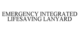 EMERGENCY INTEGRATED LIFESAVING LANYARD trademark