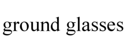 GROUND GLASSES trademark