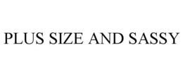 PLUS SIZE AND SASSY trademark