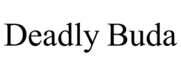 DEADLY BUDA trademark