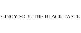 CINCY SOUL THE BLACK TASTE trademark