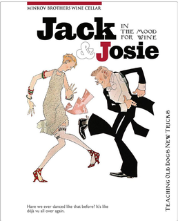MINKOV BROTHERS WINE CELLER JACK & JOSIE IN THE MOOD FOR WINE. TEACHING OLD DOGS NEW TRICKS. HAVE YOU EVER DANCED LIKE THAT BEFORE? IT'S LIKE DEJA VU ALL OVER AGAIN trademark