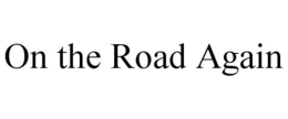 ON THE ROAD AGAIN trademark