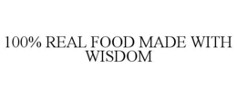100% REAL FOOD MADE WITH WISDOM trademark