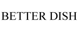 BETTER DISH trademark