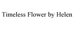 TIMELESS FLOWER BY HELEN trademark