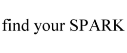 FIND YOUR SPARK trademark