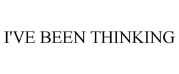 I'VE BEEN THINKING trademark