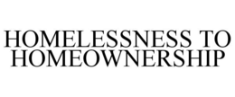 HOMELESSNESS TO HOMEOWNERSHIP trademark