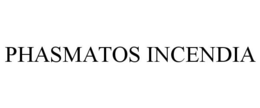 PHASMATOS INCENDIA trademark