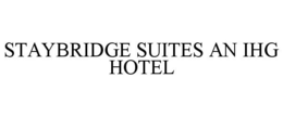 STAYBRIDGE SUITES AN IHG HOTEL trademark