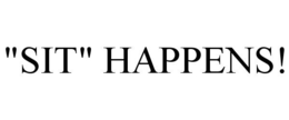 "SIT" HAPPENS! trademark