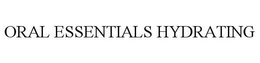 ORAL ESSENTIALS HYDRATING trademark