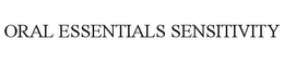 ORAL ESSENTIALS SENSITIVITY trademark