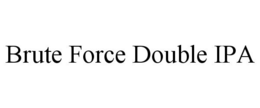 BRUTE FORCE DOUBLE IPA trademark