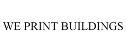 WE PRINT BUILDINGS trademark