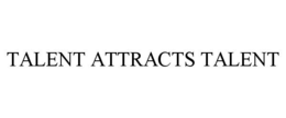 TALENT ATTRACTS TALENT trademark