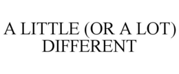 A LITTLE (OR A LOT) DIFFERENT trademark