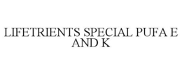 LIFETRIENTS SPEAK SPECIAL PUFA E AND K trademark