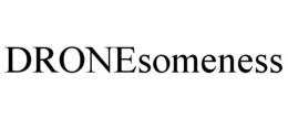 DRONESOMENESS trademark