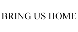 BRING US HOME trademark