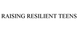 RAISING RESILIENT TEENS trademark