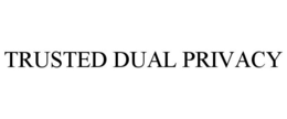 TRUSTED DUAL PRIVACY trademark