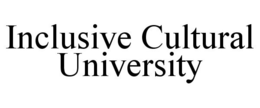 INCLUSIVE CULTURAL UNIVERSITY trademark