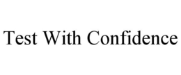 TEST WITH CONFIDENCE trademark