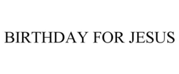 BIRTHDAY FOR JESUS trademark