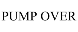 PUMP OVER trademark