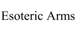 ESOTERIC ARMS trademark