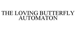 THE LOVING BUTTERFLY AUTOMATON trademark