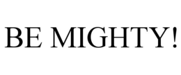BE MIGHTY! trademark