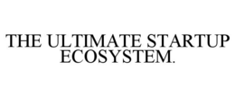 THE ULTIMATE STARTUP ECOSYSTEM. trademark