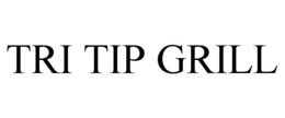 TRI TIP GRILL trademark