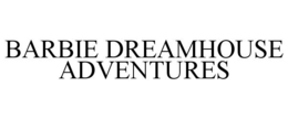 BARBIE DREAMHOUSE ADVENTURES trademark