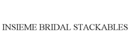 INSIEME BRIDAL STACKABLES trademark