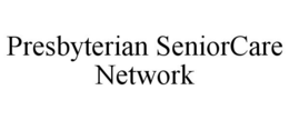 PRESBYTERIAN SENIORCARE NETWORK trademark