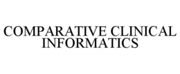 COMPARATIVE CLINICAL INFORMATICS trademark