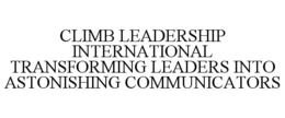 CLIMB LEADERSHIP INTERNATIONAL TRANSFORMING LEADERS INTO ASTONISHING COMMUNICATORS trademark