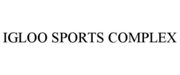IGLOO SPORTS COMPLEX trademark