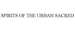 SPIRITS OF THE URBAN SACRED trademark
