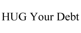 HUG YOUR DEBT trademark